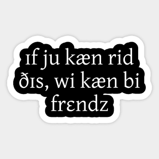 If You Can Read This, We Can Be Friends (in IPA) Sticker
